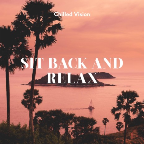 Sit Back And Relax | Boomplay Music