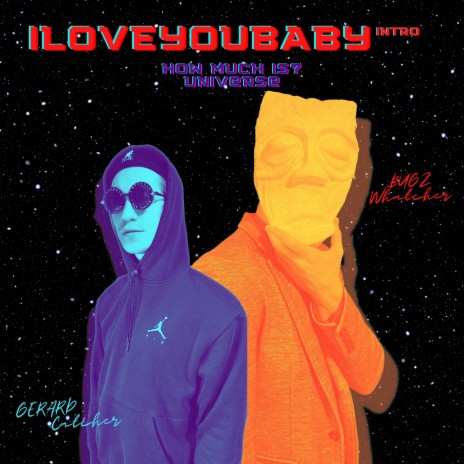 ILOVEYOUBABY intro (How Much Is? Universe) ft. Gerard Catcher | Boomplay Music