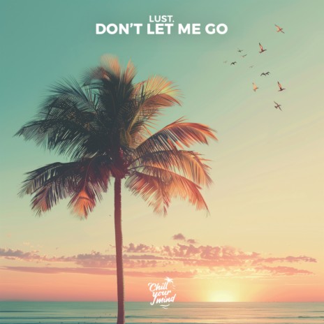 Dont Let Me Go | Boomplay Music