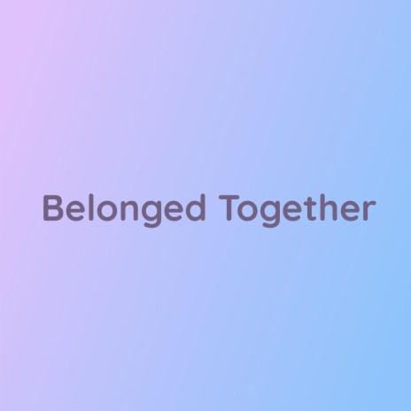 Belonged Together | Boomplay Music