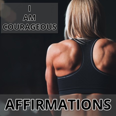 I Am Courageous Affirmations 5.8 MM | Boomplay Music