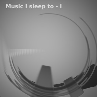 Music I sleep to - I