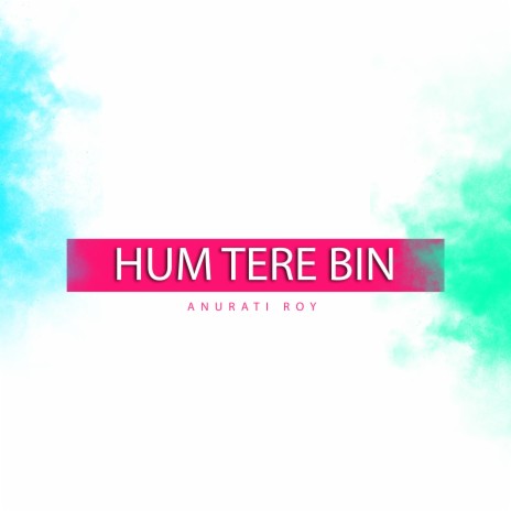 Hum Tere Bin | Boomplay Music