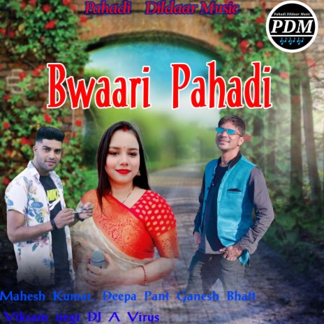 Bwaari Pahadi ft. Mahesh Kumar & Deepa Pant | Boomplay Music