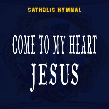 Come To My Heart Jesus