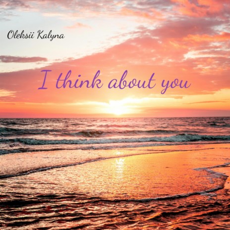 I think about you | Boomplay Music