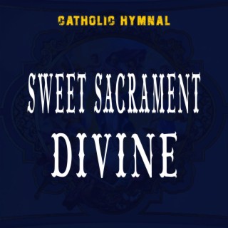 Sweet Sacrament Divine