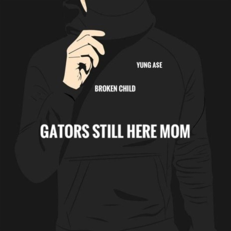 Gators still here Mom