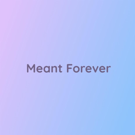 Meant Forever | Boomplay Music