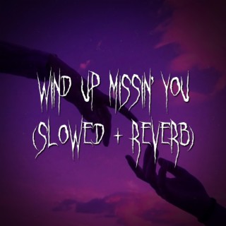 wind up missin' you (slowed + reverb)