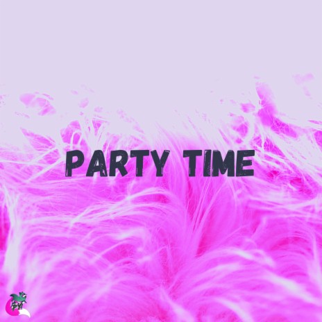 PARTY TIME!!! | Boomplay Music