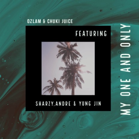 My One and Only ft. Chuki Juice, Sharzy, Andre & Yung Gin | Boomplay Music