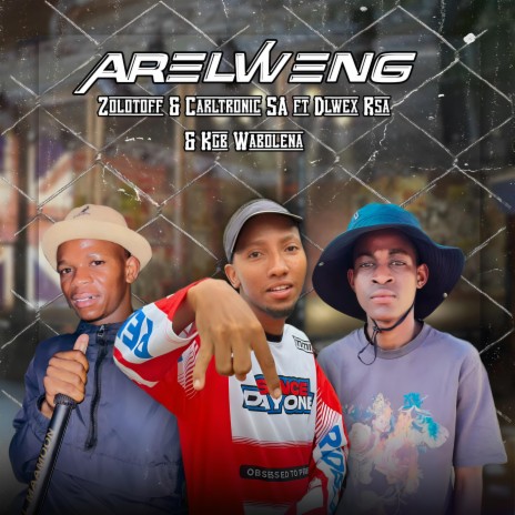 Arelweng ft. Carltronic SA, Dlwex Rsa & Kgb Wabo Lena | Boomplay Music