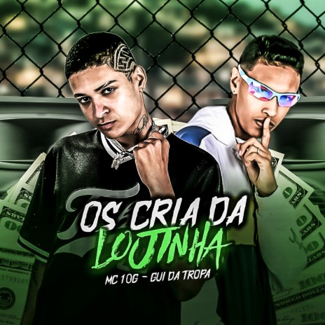 Os Cria da Lojinha ft. Mc 10g | Boomplay Music