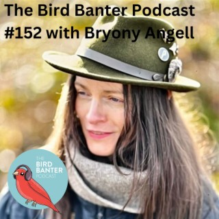 The Bird Banter Podcast #152 with Bryony Angell