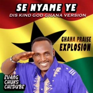 Se Nyame Ye, Dis Kind God Ghana Version ,Ghana Praise Explosion (Evang Chuks Chidube)