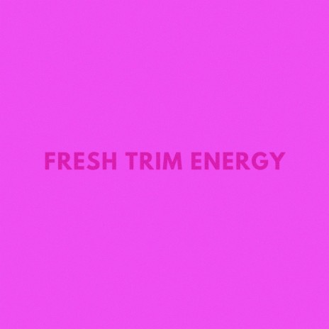 FRESH TRIM ENERGY | Boomplay Music