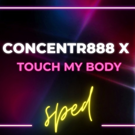 Concentr888 X Touch My Body (Concentrate) [Sped] | Boomplay Music