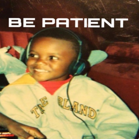 Be Patient | Boomplay Music