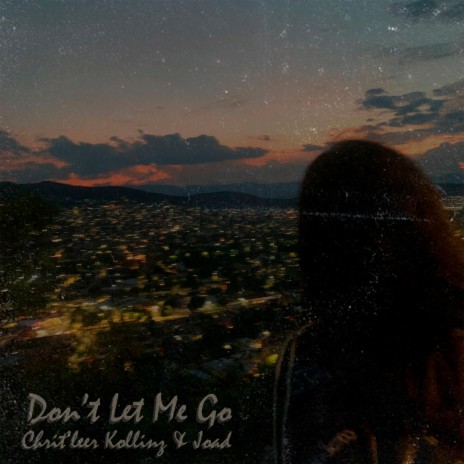 Don't Let Me Go ft. Joad | Boomplay Music