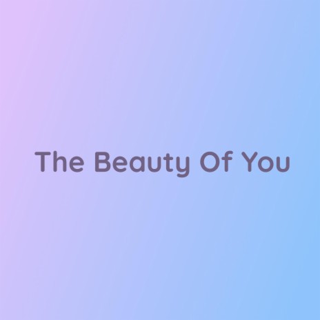 The Beauty Of You | Boomplay Music