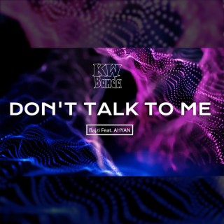 Don't Talk To Me (Bajzi Remix) (feat. AHYAN)