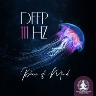 Deep 111 Hz: Peace of Mind - Divine Frequency, Meditation Music, Inner Peace & Mindfulness
