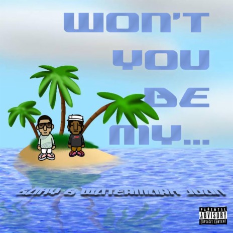 Won't You Be My... ft. Watermark Juan | Boomplay Music