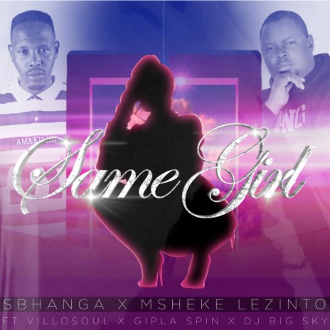 Same Girl ft. Msheke Lezinto, Villosoul, Gipla Spin & DJ Big Sky