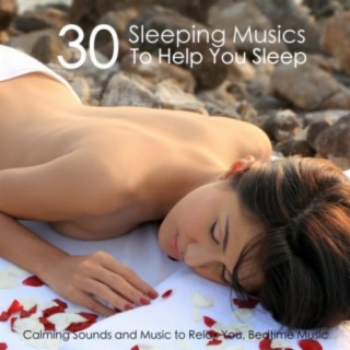30 Sleeping Musics To Help You Sleep - Calming Sounds and Music to Relax You, Bedtime Music