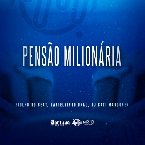 Pensão Milionária ft. Dj Sati Marconex & Danielzinho Grau | Boomplay Music