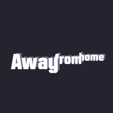 Away from Home | Boomplay Music