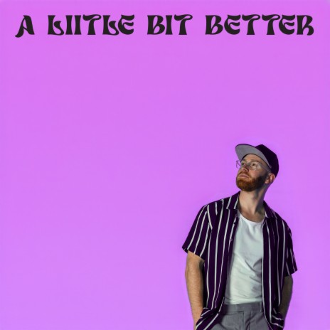 A Little Bit Better | Boomplay Music