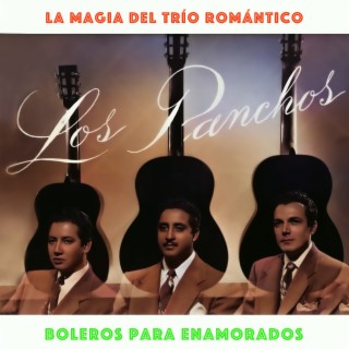 La Magia del Trío Romántico - Boleros para Enamorados