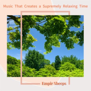 Music That Creates a Supremely Relaxing Time