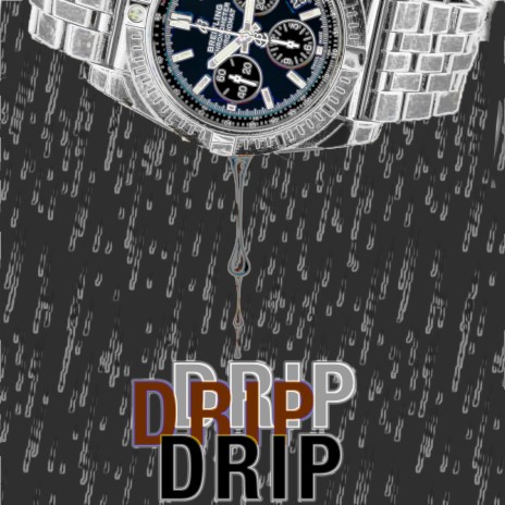Drip Drip Drip | Boomplay Music