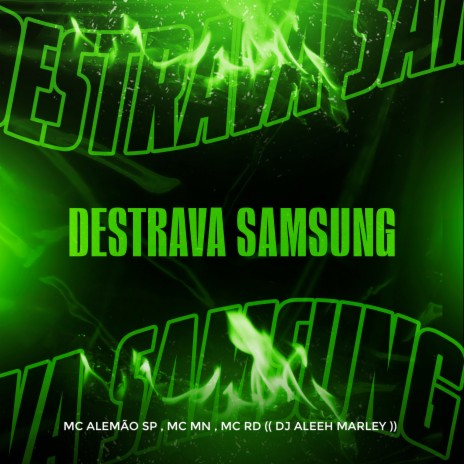 Destrava Samsung ft. Mc Mn, MC Alemão SP & DJ Aleeh Marley | Boomplay Music