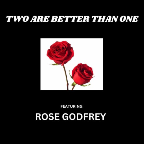 Two Are Better Than One ft. Rose Godfrey | Boomplay Music