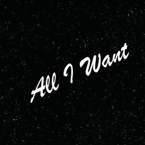 All I Want | Boomplay Music