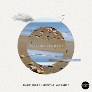 Increasing Faith, Pt. 3 (Harp Instrumental Worship)