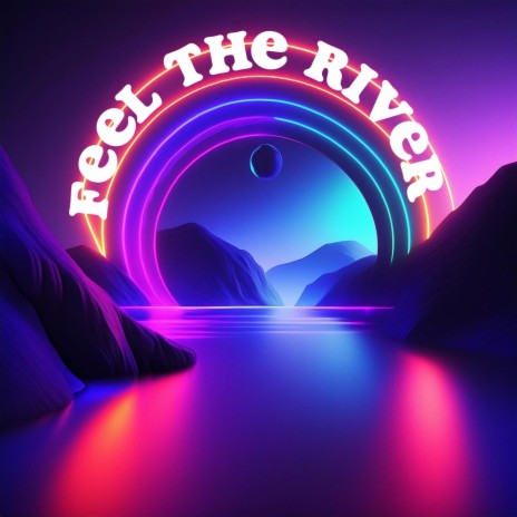 feel the river