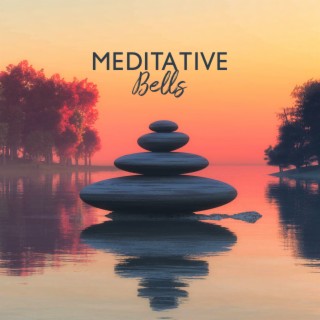 Meditative Bells: Mindful Meditation with Deeply Relaxing Bells for Spiritual Insight, Serenity, Equanimity, Benevolence, Compassion, and Joy