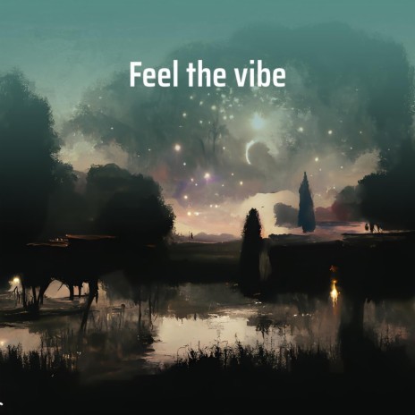 Feel the Vibe | Boomplay Music