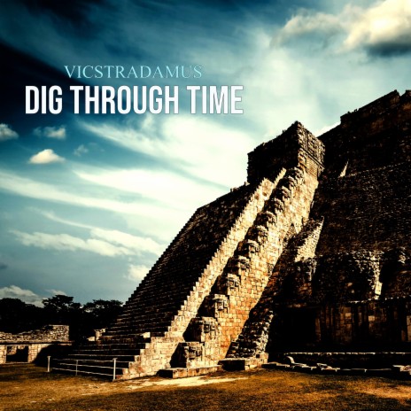 Dig Through Time | Boomplay Music