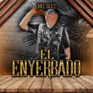 El Enyerbado ft. Manny Glez lyrics | Boomplay Music