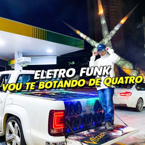 ELETRO FUNK VOU TE BOTANDO DE QUATRO ft. Eletro Funk Desande