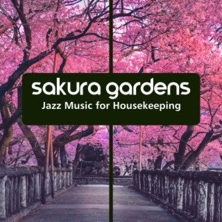 Sakura Gardens: Jazz Music for Housekeeping, Cleaning the House