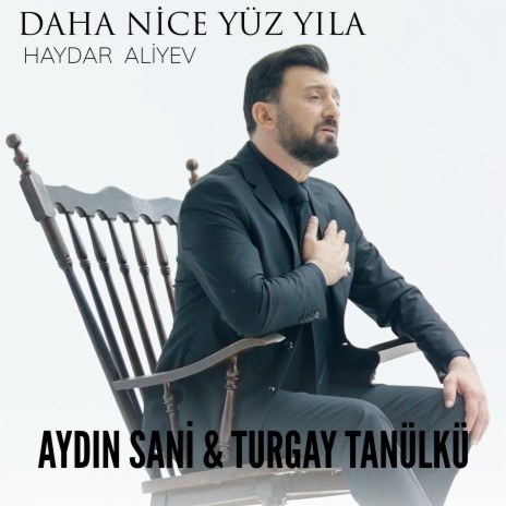 Daha Nice Yüzyıla (Haydar Aliyev) ft. Turgay Tanülkü | Boomplay Music