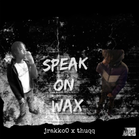 Speak on wax ft. Thuqq | Boomplay Music