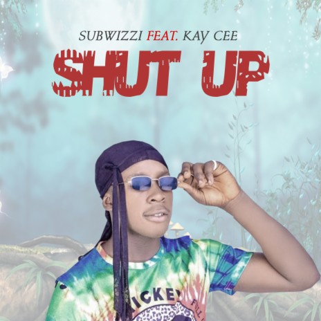 Shut Up ft. Kay Cee | Boomplay Music